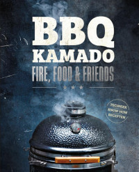 BBQ Kamado - Fire, Food & Friends